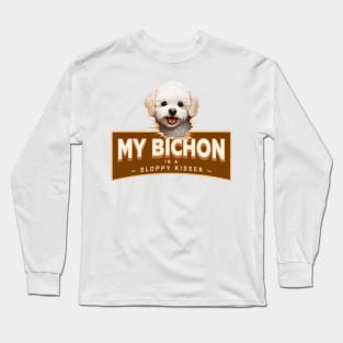 My Bichon Frise is a Sloppy Kisser Long Sleeve T-Shirt